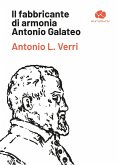Il fabbricante di armonia Antonio Galateo Il fabbricante di armonia Antonio Galateo