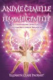 Anime gemelle & fiamme gemelle. La dimensione spirituale dell'amore e delle relazioni Anime gemelle & fiamme gemelle. La dimensione spirituale dell'amore e delle relazioni