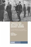 L' ingiustizia militare nella Grande guerra. Le fucilazioni «per l'esempio» in Friuli e nella Venezia Giulia L' ingiustizia militare nella Grande guerra. Le fucilazioni «per l'esempio» in Friuli e nella Venezia Giulia