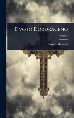 E voto Dordraceno - Kuyper, Abraham E voto Dordraceno - Kuyper, Abraham
