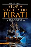 Storia segreta dei pirati. Tra verità e leggenda: il racconto del terrore dei mari Storia segreta dei pirati. Tra verità e leggenda: il racconto del terrore dei mari