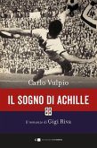 Il sogno di Achille. Il romanzo di Gigi Riva Il sogno di Achille. Il romanzo di Gigi Riva
