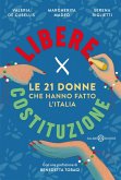 Libere per Costituzione. Le 21 donne che hanno fatto l'Italia Libere per Costituzione. Le 21 donne che hanno fatto l'Italia