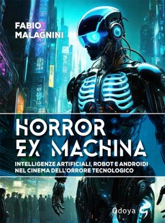 Horror ex machina. Intelligenze artificiali, robot e androidi nel cinema dell'orrore tecnologico - Malagnini, Fabio Horror ex machina. Intelligenze artificiali, robot e androidi nel cinema dell'orrore tecnologico - Malagnini, Fabio