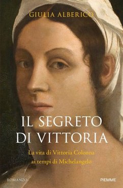 Cover Il segreto di Vittoria. La vita di Vittoria Colonna ai tempi di Michelangelo