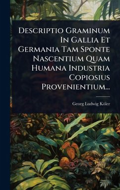 Cover Descriptio Graminum In Gallia Et Germania Tam Sponte Nascentium Quam Humana Industria Copiosius Provenientium...