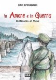 In amore e in guerra. Dall'Isonzo al Piave In amore e in guerra. Dall'Isonzo al Piave