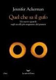 Quel che sa il gufo. Un nuovo sguardo sugli uccelli più enigmatici del pianeta Quel che sa il gufo. Un nuovo sguardo sugli uccelli più enigmatici del pianeta