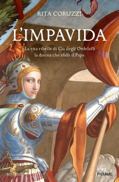 L' impavida. La vita ribelle di Cia degli Ordelaffi, la donna che sfidò il Papa Cover L' impavida. La vita ribelle di Cia degli Ordelaffi, la donna che sfidò il Papa