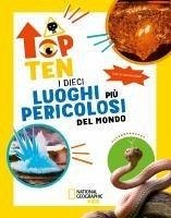 Cover I dieci luoghi più pericolosi del mondo. Top ten. Ediz. ad alta leggibilità