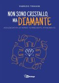 Non sono cristallo, ma diamante. Adolescenti in un mondo terribilmente affascinante Non sono cristallo, ma diamante. Adolescenti in un mondo terribilmente affascinante