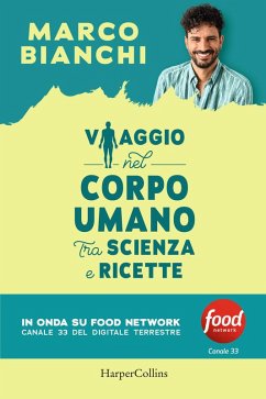 Viaggio nel corpo umano tra scienza e ricette - Bianchi, Marco