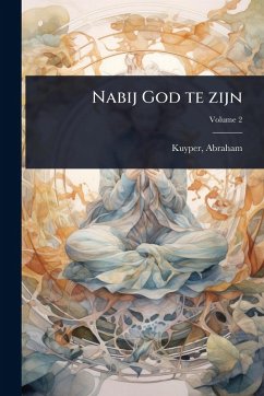 Nabij God te zijn - Kuyper, Abraham