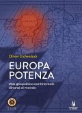 Europa potenza. Una geopolitica continentale dinanzi al mondo Europa potenza. Una geopolitica continentale dinanzi al mondo