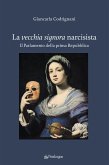 La vecchia signora narcisista. Il parlamento della Prima Repubblica La vecchia signora narcisista. Il parlamento della Prima Repubblica