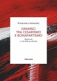 Gramsci tra cesarismo e bonapartismo. Egemonia e crisi della modernità Gramsci tra cesarismo e bonapartismo. Egemonia e crisi della modernità