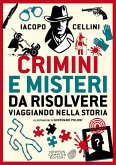 Crimini e misteri da risolvere viaggiando nella storia Crimini e misteri da risolvere viaggiando nella storia