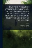 Daily Conversation With God, Exemplified In The Holy Life Of Armelle Nicolas. (taken Out Of Her Life [by Jeanne De La NativitÃ(c)]). Done Out Of French. Repr