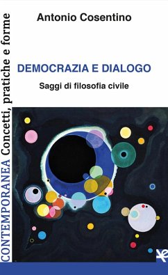 Democrazia e dialogo. Saggi di filosofia civile - Cosentino, Antonio Democrazia e dialogo. Saggi di filosofia civile - Cosentino, Antonio