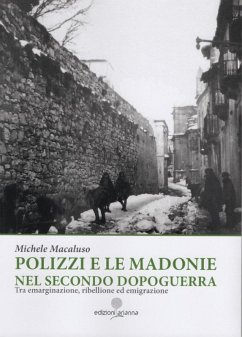 Polizzi e le Madonie nel secondo dopoguerra. Tra emarginazione, ribellione ed emigrazione - Macaluso, Michele
