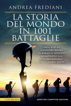 Cover La storia del mondo in 1001 battaglie. Dagli egizi ad Alessandro Magno, dai romani al Medioevo, da Napoleone alla II guerra mondiale, fino ai giorni nostri