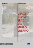 Verso i nuovi spazi del museo urbano Verso i nuovi spazi del museo urbano