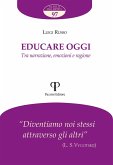 Educare oggi. Tra narrazione, emozioni e ragione Educare oggi. Tra narrazione, emozioni e ragione
