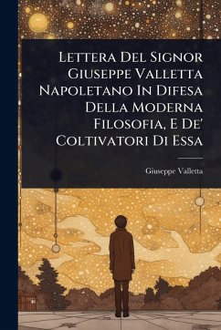 Lettera Del Signor Giuseppe Valletta Napoletano In Difesa Della Moderna Filosofia, E De' Coltivatori Di Essa - Valletta, Giuseppe
