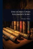 Discourses Upon Solomon's Song Discourses Upon Solomon's Song