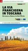 La via Francigena in Toscana. Da Lucca a Siena e la Val d'Orcia La via Francigena in Toscana. Da Lucca a Siena e la Val d'Orcia