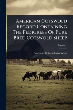 American Cotswold Record Containing The Pedigrees Of Pure Bred Cotswold Sheep - Association, American Cotswold