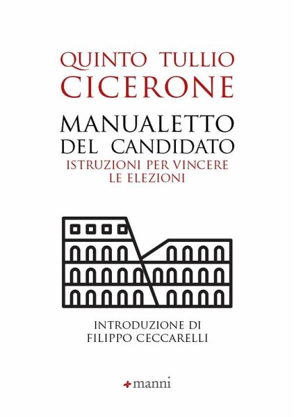 Manualetto del candidato. Istruzioni per vincere le elezioni. Testo originale a fronte Manualetto del candidato. Istruzioni per vincere le elezioni. Testo originale a fronte