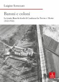 Baroni e coloni. La tenuta Bianchi duchi di Casalanza fra Treviso e Mestre (1821-1924) Baroni e coloni. La tenuta Bianchi duchi di Casalanza fra Treviso e Mestre (1821-1924)