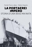 La portaerei Impero. Storia di una nave mai nata La portaerei Impero. Storia di una nave mai nata