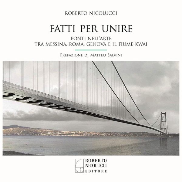 Fatti per unire. Ponti nell'arte tra Messina, Roma, Genova e il fiume Kwai. Ediz. italiana e inglese
