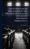 Das Evangelische Kirchenrecht Des PreuÃŸischen Staates Und Seiner Provinzen Dargestellt
