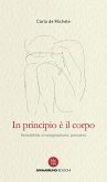 In principio è il corpo. Sensibilità, immaginazione, pensiero In principio è il corpo. Sensibilità, immaginazione, pensiero