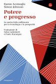 Potere e progresso. La nostra lotta millenaria per la tecnologia e la prosperità Potere e progresso. La nostra lotta millenaria per la tecnologia e la prosperità