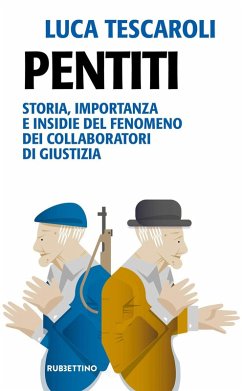 Pentiti. Storia, importanza e insidie del fenomeno dei collaboratori di giustizia - Tescaroli, Luca Pentiti. Storia, importanza e insidie del fenomeno dei collaboratori di giustizia - Tescaroli, Luca
