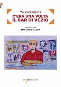 C'era una volta il bar di Vezio - Arcidiacono, Maria C'era una volta il bar di Vezio - Arcidiacono, Maria