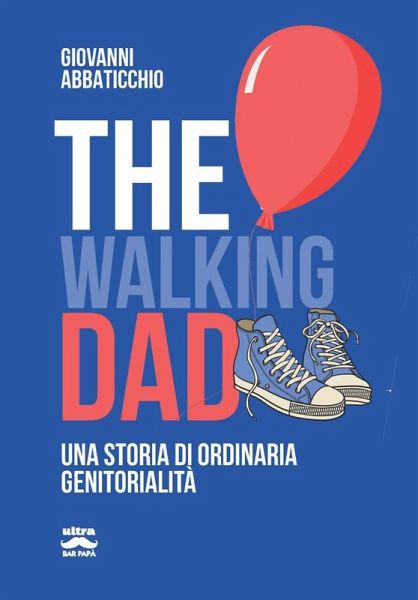 The walking dad. Una storia di ordinaria genitorialità The walking dad. Una storia di ordinaria genitorialità
