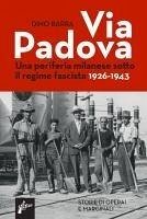 Via Padova. Una periferia milanese sotto il regime fascista 1926-1943 - Barra, Dino Via Padova. Una periferia milanese sotto il regime fascista 1926-1943 - Barra, Dino