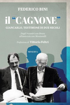 Il «Cagnone». Giancarlo, testimone di due secoli. Dagli incontri con Brera all'amicizia con Montanelli - Bini, Federico