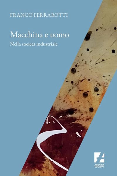Macchina e uomo nella società industriale Macchina e uomo nella società industriale