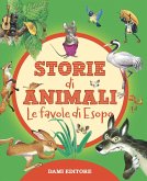 Storie di animali. Le favole di Esopo Storie di animali. Le favole di Esopo