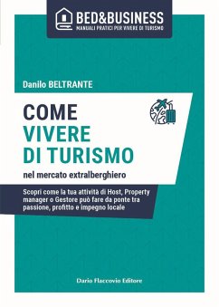 Tornare a vivere di turismo nel mercato extralberghiero. Scopri come la tua attività di Host, Property manager o Gestore può fare da ponte tra passione, profitto e impegno locale - Beltrante, Danilo