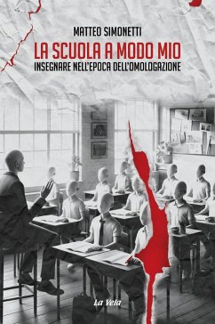 Cover La scuola a modo mio. Insegnare nell'epoca dell'omologazione