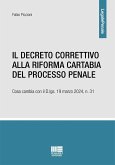 Il decreto correttivo alla Riforma Cartabia del processo penale. Cosa cambia con il D.lgs. 19 marzo 2024, n. 31 Il decreto correttivo alla Riforma Cartabia del processo penale. Cosa cambia con il D.lgs. 19 marzo 2024, n. 31