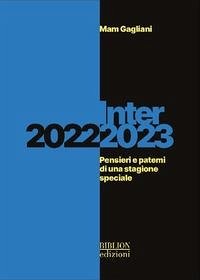 Inter 2022-2023. Pensieri e patemi di una stagione speciale - Gagliani, Mam