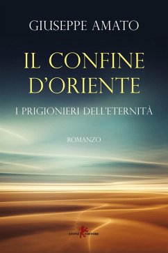 Il confine d'Oriente. I prigionieri dell'eternità - Amato, Giuseppe